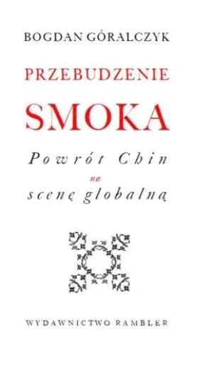PRZEBUDZENIE SMOKA POWRÓT CHIN NA SCENĘ GLOBALNĄ - BOGDAN GÓRALCZYK - książka