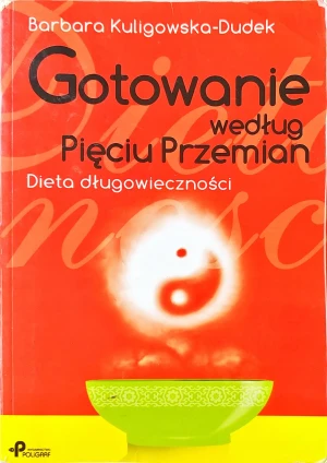 Gotowanie według Pięciu Przemian. Dieta długowieczności - Barbara Kuligowska - Dudek - książka