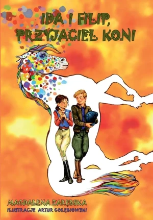 Ida i Filip. Przyjaciel koni - Artur Gołębiowski (ilustr.), Magdalena Zarębska - książka