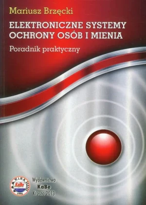 Elektroniczne systemy ochrony osób i mienia. Poradnik praktyczny - Brzęcki Mariusz - książka