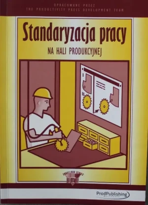 STANDARYZACJA PRACY NA HALI PRODUKCYJNEJ - praca zbiorowa - książka