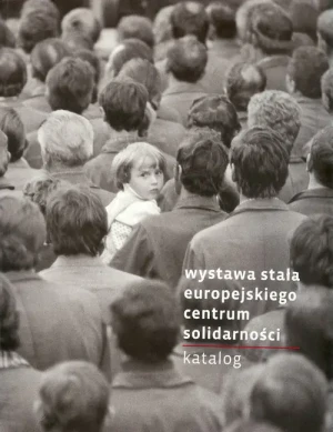 Wystawa stała Europejskiego Centum Solidarności. Katalog - Praca zbiorowa - książka