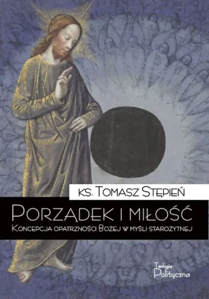 Porządek i miłość. Koncepcja opatrzności Bożej... - Tomasz Stępień - książka