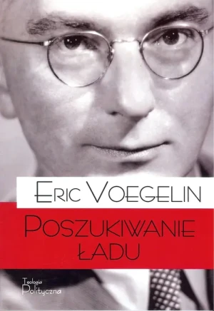 Porządek i Historia. Poszukiwanie ładu - Eric Voegelin - książka