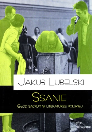 Ssanie. Głód sacrum w literaturze polskiej - Jakub Lubelski - książka