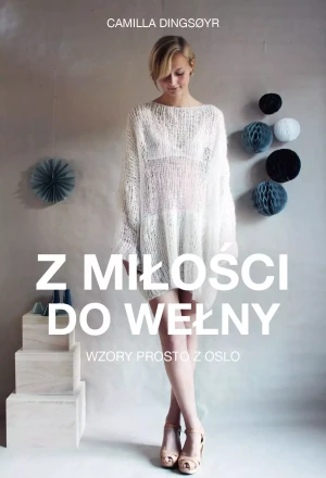 Z miłości do wełny. Wzory prosto z Oslo - Camilla Dingsyr - książka