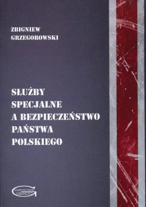 Służby specjalne a bezpieczeństwo państwa polskiego - Zbigniew Grzegorowski - książka