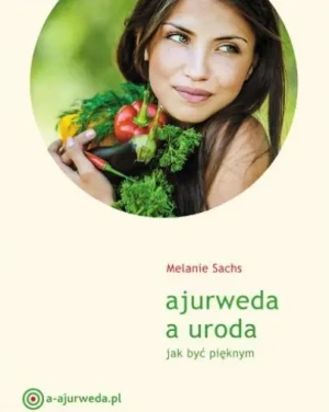 Ajurweda a uroda. Jak być pięknym - Melanie Sachs - książka