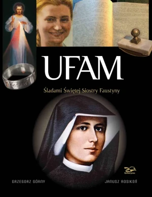 Ufam. Śladami św. Siostry Faustyny - Grzegorz Górny, Janusz Rosikoń (zdj.) - książka