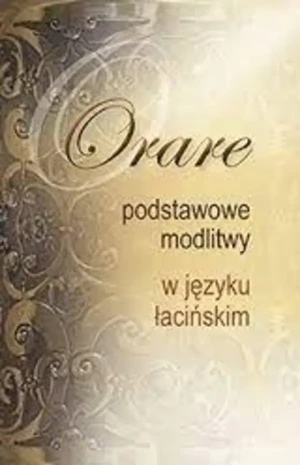 Orare. Podstawowe modlitwy w języku łacińskim - praca zbiorowa - książka