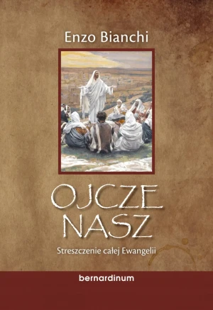 Ojcze nasz. Streszczenie całej Ewangelii - Enzo Bianchi  - Enzo Bianchi - książka