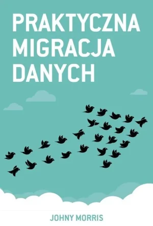 Praktyczna migracja danych - Johny Morris - książka