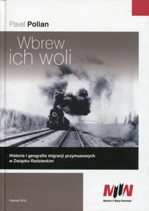 Wbrew ich woli. Historia i geografia migracji przymusowych w Związku Radzieckim - Polian Pavel - książka