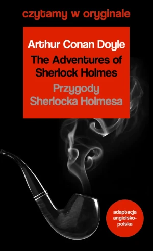 The Adventures of Sherlock Holmes. Przygody Sherlocka Holmesa. Czytamy w oryginale - Arthur Conan Doyle - książka