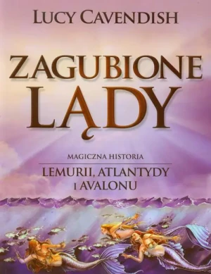 Zagubione Lądy. Magiczna historia Lemurii, Atlantydy i Avalonu - Lucy Cavendish - książka