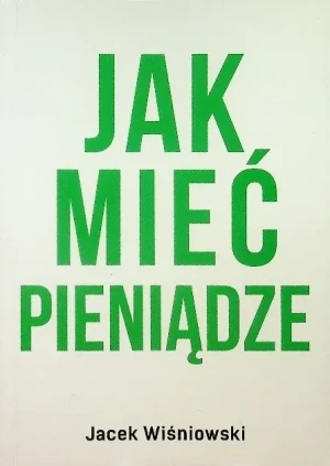 Jak mieć pieniądze - W opisie - książka