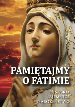 Pamiętajmy o Fatimie. Historia - Tajemnice... - Józef Orchowski - książka