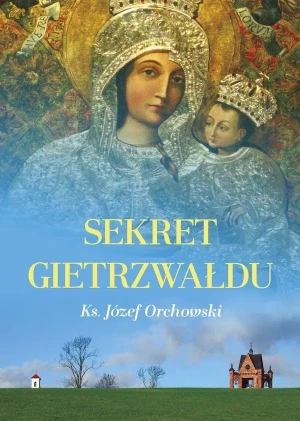 Sekret Gietrzwałdu - ks. Józef Orchowski - książka
