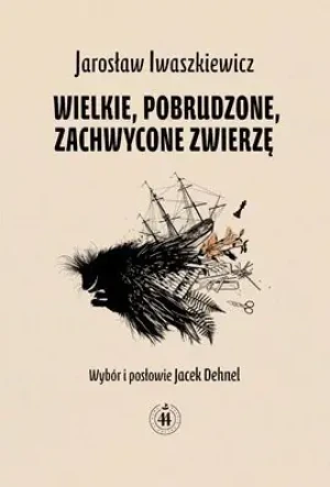 Wielkie pobrudzone zachwycone zwierzę - Iwaszkiewicz Jarosław - książka