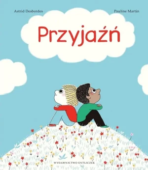 Przyjaźń - Astrid Desbordes, il. Pauline Martin - książka