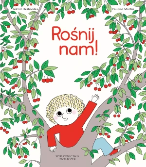Rośnij nam! - Astrid Desbordes - książka