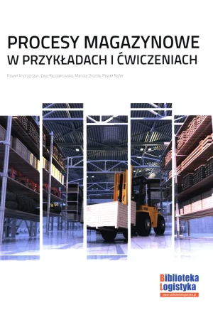 Procesy magazynowe w przykładach i ćwiczeniach - P. Andrzejczyk, E. Rajczakowska, M. Drozda, P. Fa - książka