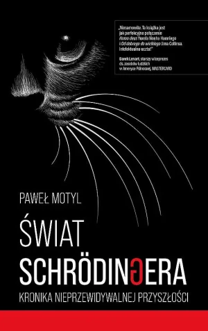 Świat Schrodingera. Kronika nieprzewidywalnej przyszłości - Paweł Motyl - książka