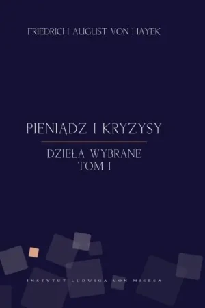 Pieniądz i kryzysy - Friedrich von Hayek - Friedrich von Hayek - książka