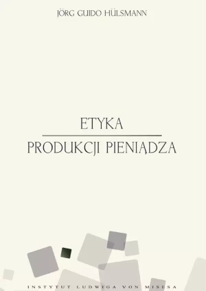 Etyka produkcji pieniądza - Jorg Guido Hulsmann - książka