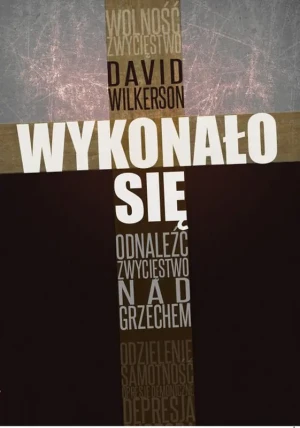 Wykonało się. Odnaleźć zwycięstwo nad grzechem - David Wilkerson - książka