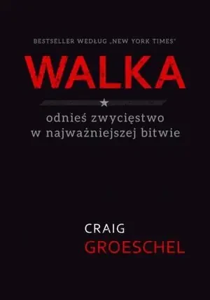 Walka. Odnieś zwycięstwo w najważniejszej bitwie - Craig Groeschel - książka