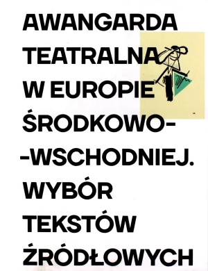 Awangarda teatralna w Europie Środkowo-Wschodniej. Wybór tekstów źródłowych - praca zbiorowa - książka