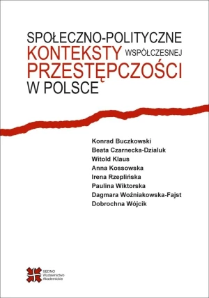 Społeczno-polityczne konteksty współczesnej przestępczości w Polsce - praca zbiorowa - książka