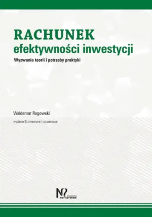Rachunek efektywności inwestycji Wyzwania teorii i potrzeby praktyki - Waldemar Rogowski - książka