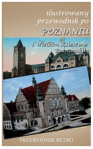 Ilustrowany przewodnik po Poznaniu i Wielkim Księstwie Poznańskim - praca zbiorowa - książka
