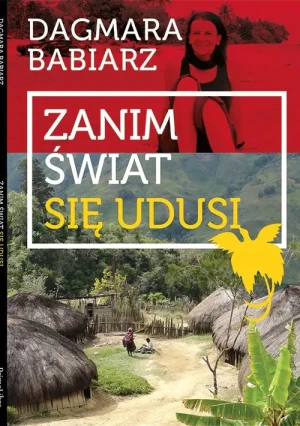 Zanim świat się udusi. Papua - Dagmara Babiarz - książka