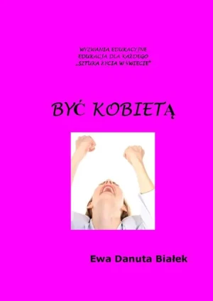 Być kobietą - Ewa Danuta Białek - książka