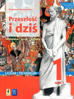 Przeszłość i dziś 1. Język polski. Podręcznik. Część 1. Liceum i technikum - Krzysztof Mrowcewicz - książka