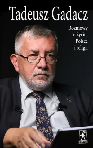 Rozmowy o życiu, Polsce i religii - Tadeusz Gadacz - książka