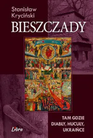 Bieszczady. Tam gdzie diabły, hucuły, ukraińce - Stanisław Kryciński - książka
