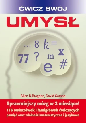 Ćwicz swój umysł. Sprawniejszy mózg w 3 miesiące! - Allen Bragdon - książka