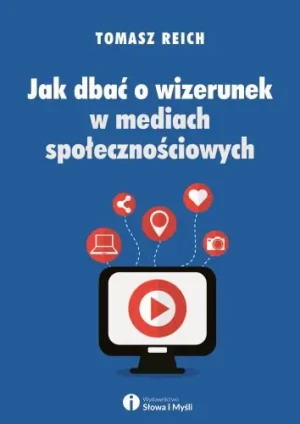 Jak dbać o wizerunek w mediach społecznościowych? - Tomasz Reich - książka