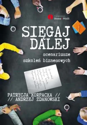 Sięgaj dalej. Scenariusze szkoleń biznesowych - Patrycja Korpacka, Andrzej Zdanowski - książka