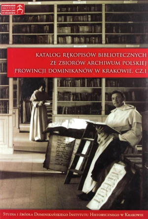 Katalog rękopisów bibliotecznych ze zbiorów Archiwum Polskiej Prowincji Dominikanów w Krakowie - Praca zbiorowa - książka