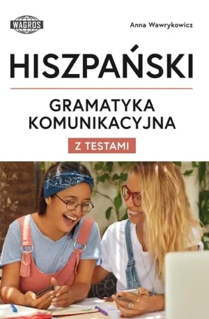 Hiszpański. Gramatyka komunikacyjna z testami - Anna Wawrykowicz - książka
