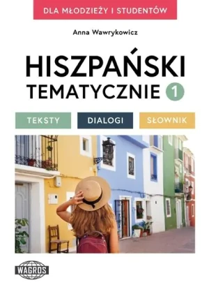 Hiszpański tematycznie. Teksty, dialogi, słownik. Część 1 - Anna Wawrykowicz - książka