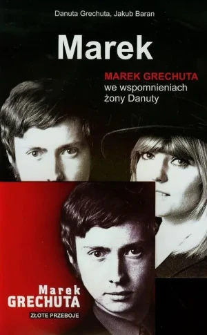 Marek. Marek Grechuta we wspomnieniach żony Danuty - Grechuta Danuta,  Baran Jakub - książka
