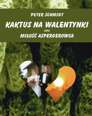 Kaktus na walentynki czyli miłość aspergerowca - Peter Schmidt - książka
