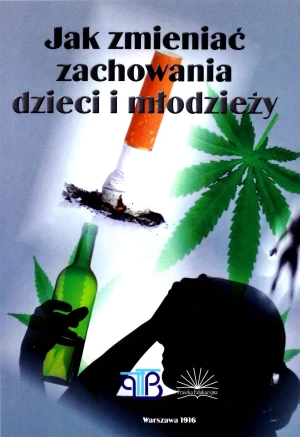 Jak zmieniać zachowania dzieci i młodzieży - praca zbiorowa - książka