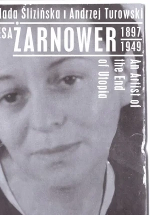 Teresa Żarnowerówna (1897-1949). An Artist of the End od Utopia - Milada Ślizińska, Andrzej Turowski - książka